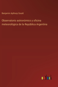 Observatorio astronómico y oficina meteorológica de la República Argentina