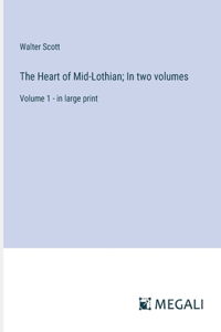 The Heart of Mid-Lothian; In two volumes