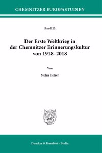 Der Erste Weltkrieg in Der Chemnitzer Erinnerungskultur Von 1918-2018