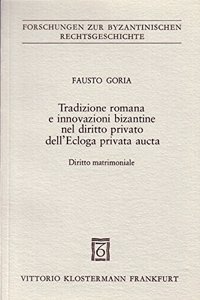 Tradizione Romana E Innovazioni Bizantine Nel Diritto Privato Dell' Ecloga Privata Aucta