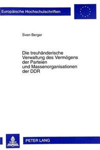 Die Treuhaenderische Verwaltung Des Vermoegens Der Parteien Und Massenorganisationen Der Ddr
