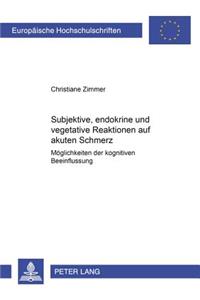 Subjektive, Endokrine Und Vegetative Reaktionen Auf Akuten Schmerz: Moeglichkeiten Der Kognitiven Beeinflussung