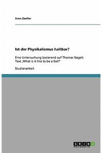 Ist der Physikalismus haltbar?: Eine Untersuchung basierend auf Thomas Nagels Text 'What is it like to be a Bat?'