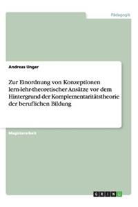 Zur Einordnung von Konzeptionen lern-lehr-theoretischer Ansätze vor dem Hintergrund der Komplementaritätstheorie der beruflichen Bildung