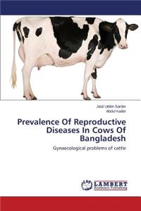Prevalence of Reproductive Diseases in Cows of Bangladesh