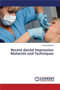 Recent dental Impression Materials and Techniques