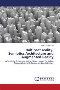 Half Past Reality-Semiotics, Architecture and Augmented Reality
