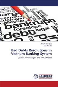 Bad Debts Resolutions in Vietnam Banking System
