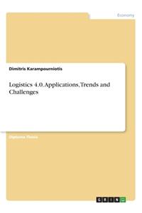 Logistics 4.0. Applications, Trends and Challenges