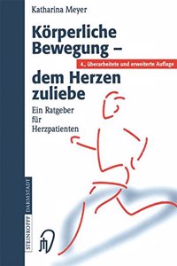 Karperliche Bewegung - Dem Herzen Zuliebe: Ein Ratgeber Fa1/4r Herzpatienten