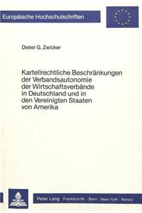 Kartellrechtliche Beschraenkungen der Verbandsautonomie der wirtschaftsverbaende in Deutschland und in den Vereinigten Staaten von Amerika