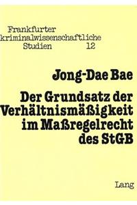 Der Grundsatz der Verhaeltnismaessigkeit im Massregelrecht des StGB