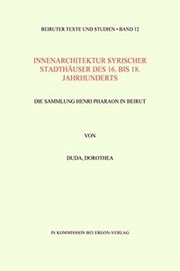 Innenarchitektur Syrischer Stadthauser Des 16. Bis 18. Jahrhunderts