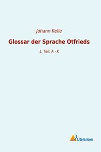 Glossar der Sprache Otfrieds: 1. Teil: A - K