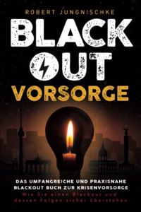 Blackout Vorsorge - Das umfangreiche und praxisnahe Blackout Buch zur Krisenvorsorge [German]