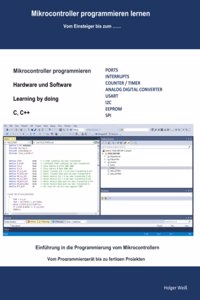 Mikrocontroller programmieren lernen: Vom Einsteiger bis zum ..... (German Edition)