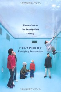 Polyphony - Emerging Resonances: Encounters in the Twenty-first Century