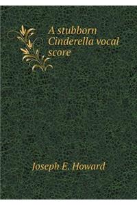 A Stubborn Cinderella Vocal Score