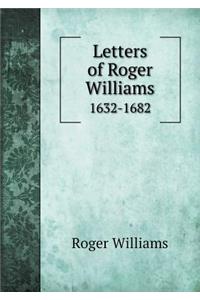 Letters of Roger Williams 1632-1682