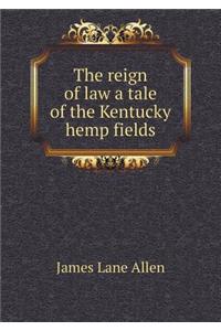 The Reign of Law a Tale of the Kentucky Hemp Fields