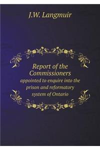 Report of the Commissioners Appointed to Enquire Into the Prison and Reformatory System of Ontario