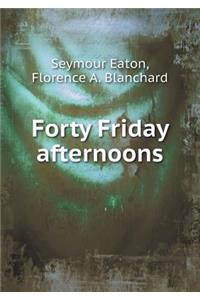 Forty Friday Afternoons