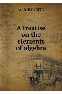 A Treatise on the Elements of Algebra