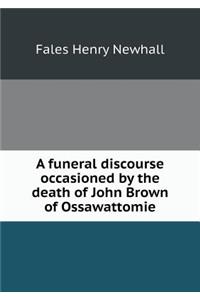 A funeral discourse occasioned by the death of John Brown of Ossawattomie