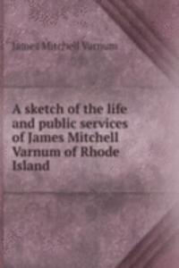 A SKETCH OF THE LIFE AND PUBLIC SERVICE