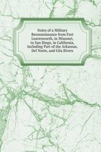 Notes of a Military Reconnoissance from Fort Leavenworth, in Missouri, to San Diego, in California, Including Part of the Arkansas, Del Norte, and Gila Rivers
