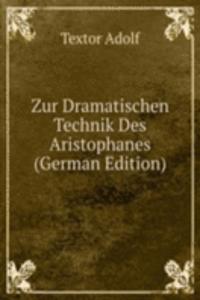 Zur Dramatischen Technik Des Aristophanes (German Edition)