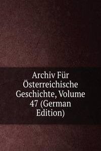 Archiv Fur Osterreichische Geschichte, Volume 47 (German Edition)