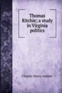 Thomas Ritchie; a study in Virginia politics