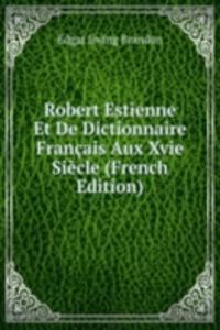 Robert Estienne Et De Dictionnaire Francais Aux Xvie Siecle (French Edition)