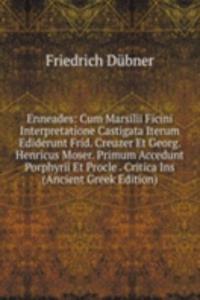 Enneades: Cum Marsilii Ficini Interpretatione Castigata Iterum Ediderunt Frid. Creuzer Et Georg. Henricus Moser. Primum Accedunt Porphyrii Et Procle . Critica Ins (Ancient Greek Edition)