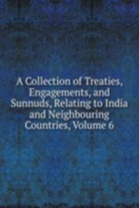 Collection of Treaties, Engagements, and Sunnuds, Relating to India and Neighbouring Countries, Volume 6