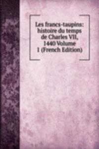 Les francs-taupins: histoire du temps de Charles VII, 1440 Volume 1 (French Edition)