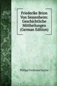 Friederike Brion Von Sessenheim: Geschichtliche Mittheilungen (German Edition)
