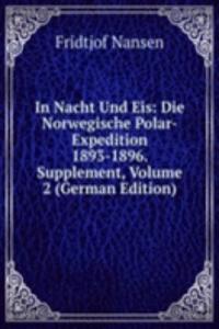 In Nacht Und Eis: Die Norwegische Polar-Expedition 1893-1896. Supplement, Volume 2 (German Edition)