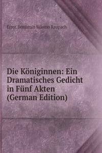 Die Koniginnen: Ein Dramatisches Gedicht in Funf Akten (German Edition)