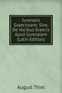 Iuvenalis Graecissans: Sive, De Vocibus Graecis Apud Iuvenalem (Latin Edition)
