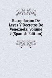 Recopilacion De Leyes Y Decretos De Venezuela, Volume 9 (Spanish Edition)
