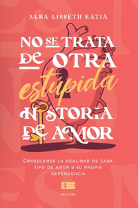 No se trata de otra estúpida historia de amor