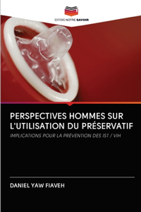 Perspectives Hommes Sur l'Utilisation Du Préservatif