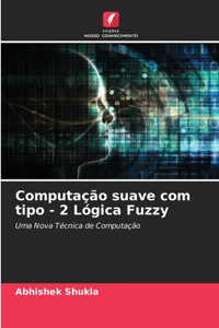 Computação suave com tipo - 2 Lógica Fuzzy