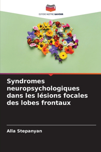 Syndromes neuropsychologiques dans les lésions focales des lobes frontaux