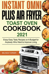 Instant Omni Plus Air Fryer Toast Oven Cookbook 2021