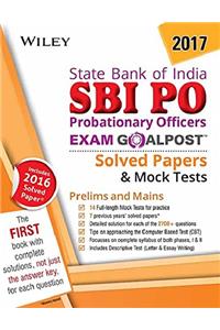 Wiley's State Bank of India Probationary Officer (SBI PO) Exam Goalpost Solved Papers & Mock Tests, Prelims and Mains, 2017: Includes 2016 Solved Paper