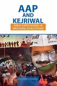 AAP and Kejriwal Great Expectations or Irrational Expectations