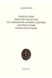 Magical Gems from the Collection of Constantine Schmidt-Ciazynski and from Other Polish Collections
